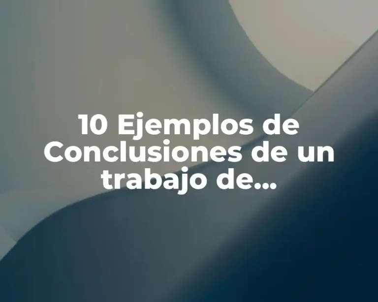 10 Ejemplos de Conclusiones de un trabajo de administración de proyectos