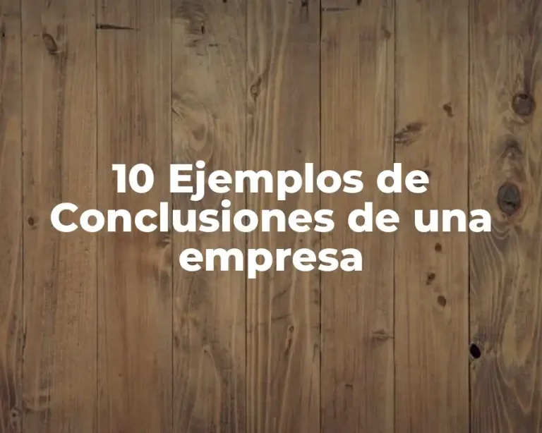 10 Ejemplos de Conclusiones de una empresa
