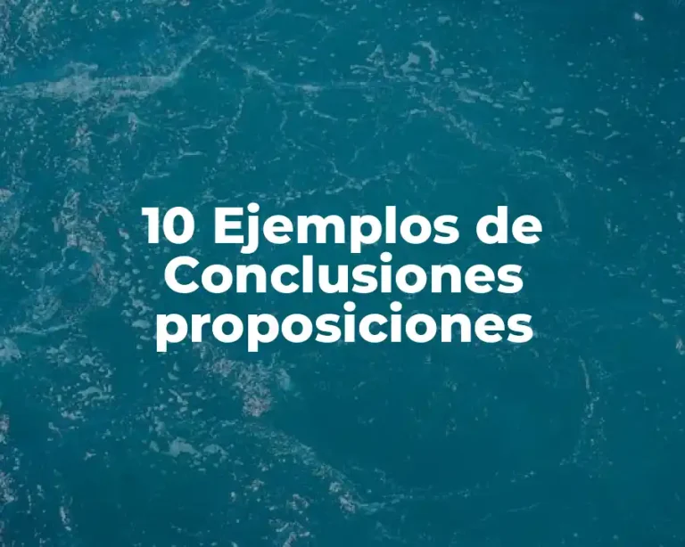 10 Ejemplos de Conclusiones proposiciones