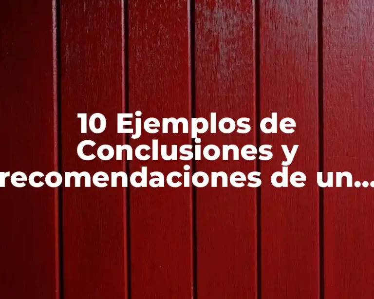 10 Ejemplos de Conclusiones y recomendaciones de un trabajo
