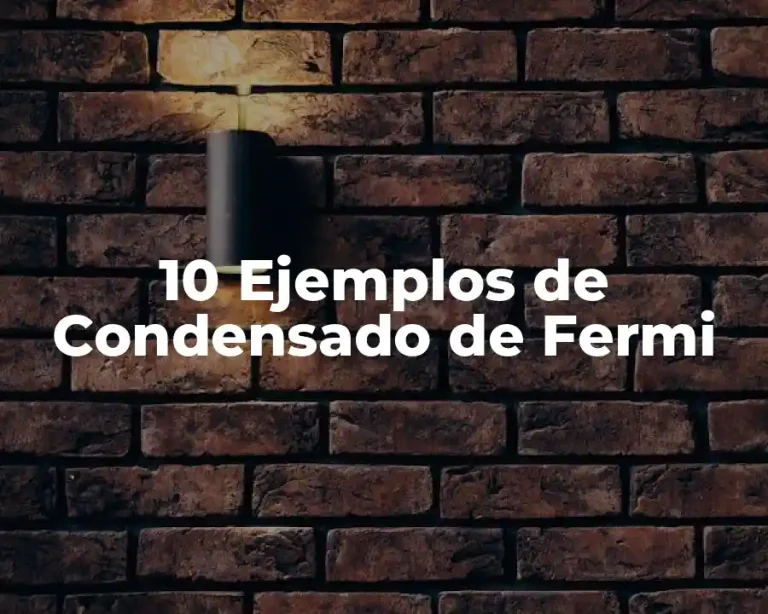10 Ejemplos de Condensado de Fermi