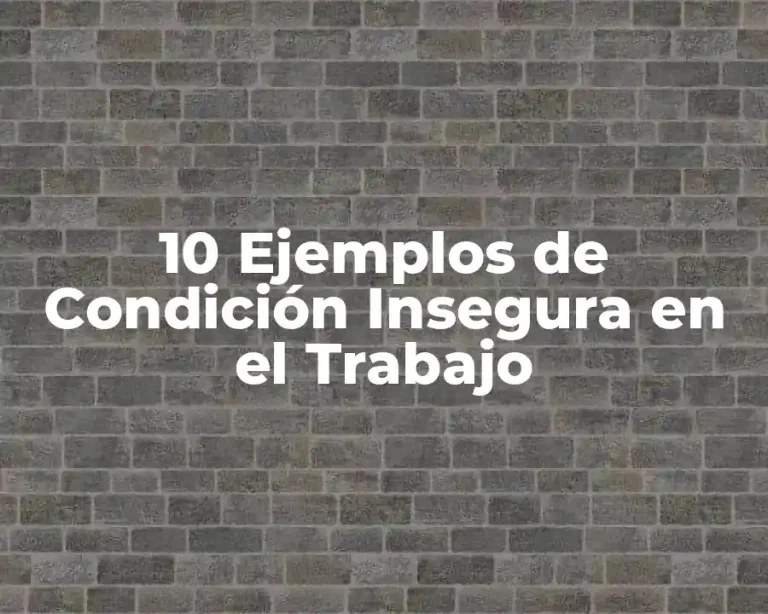 10 Ejemplos de Condición Insegura en el Trabajo