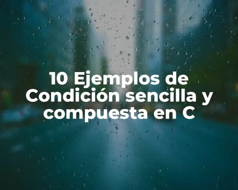 10 Ejemplos de Condición sencilla y compuesta en C
