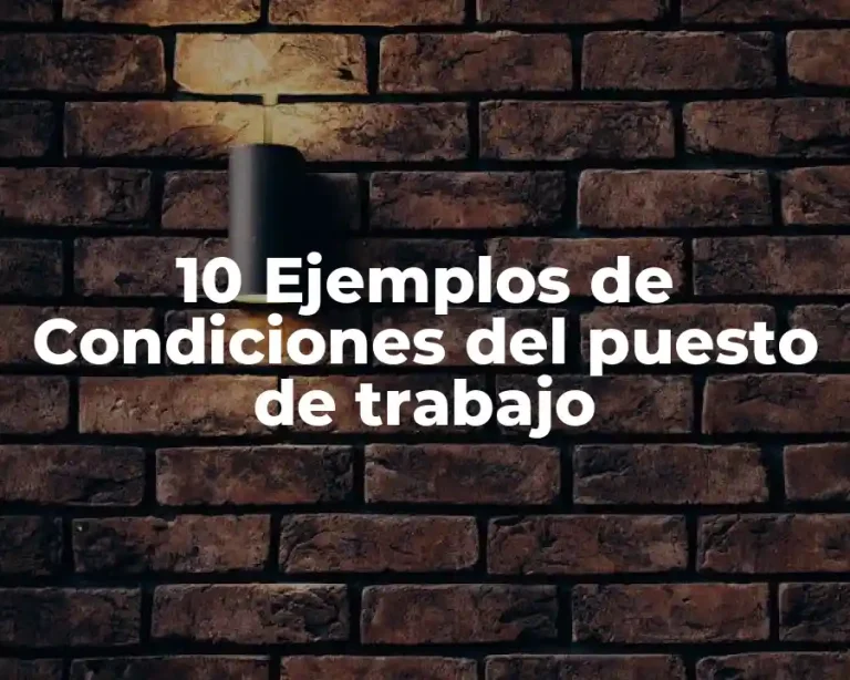 10 Ejemplos de Condiciones del puesto de trabajo