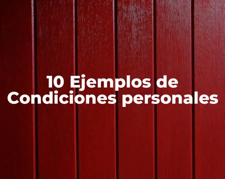 10 Ejemplos de Condiciones personales