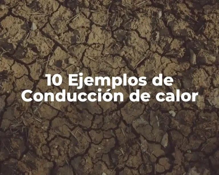 10 Ejemplos de Conducción de calor