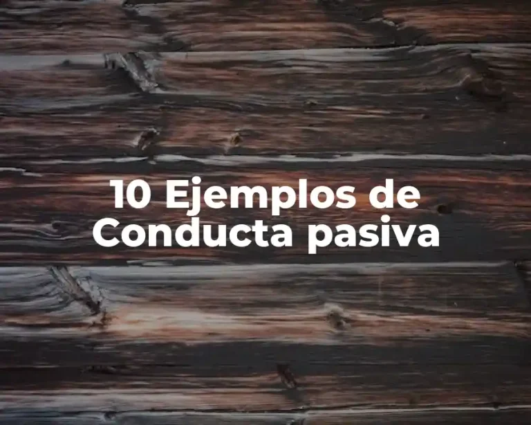 10 Ejemplos de Conducta pasiva