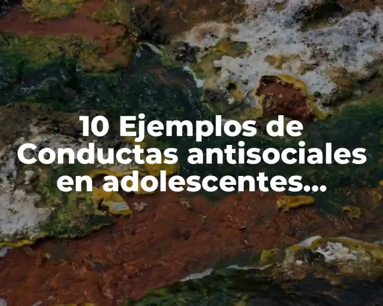 10 Ejemplos de Conductas antisociales en adolescentes transmitidas geneticamente