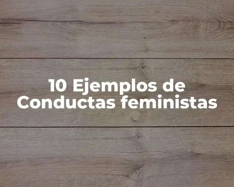 10 Ejemplos de Conductas feministas