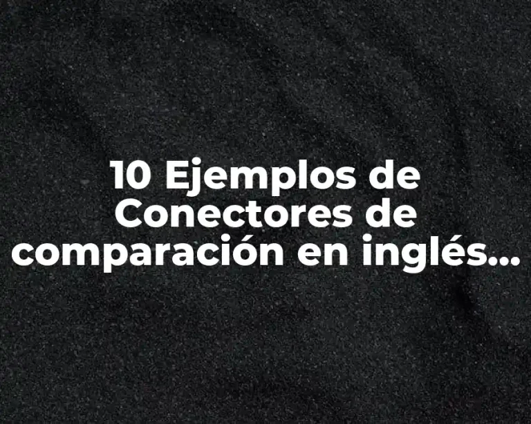10 Ejemplos de Conectores de comparación en inglés y español