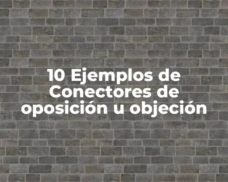 10 Ejemplos de Conectores de oposición u objeción