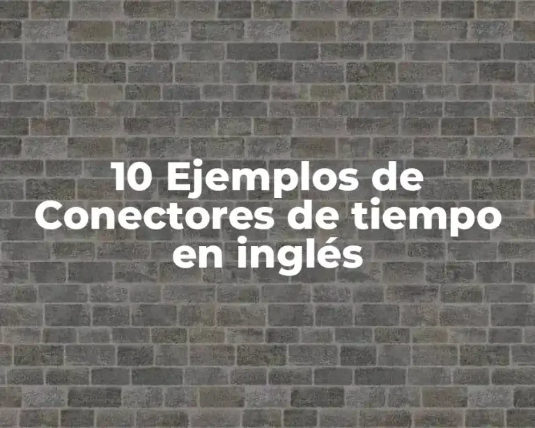 10 Ejemplos de Conectores de tiempo en inglés