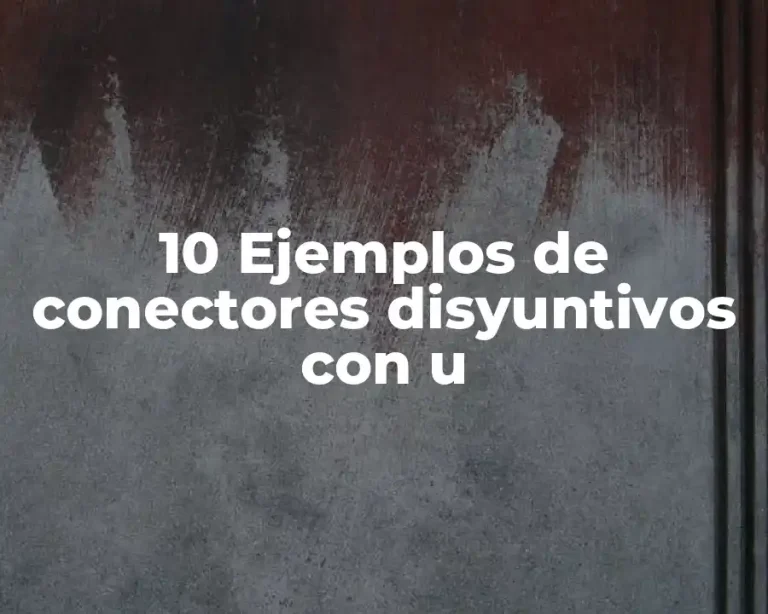 10 Ejemplos de conectores disyuntivos con u