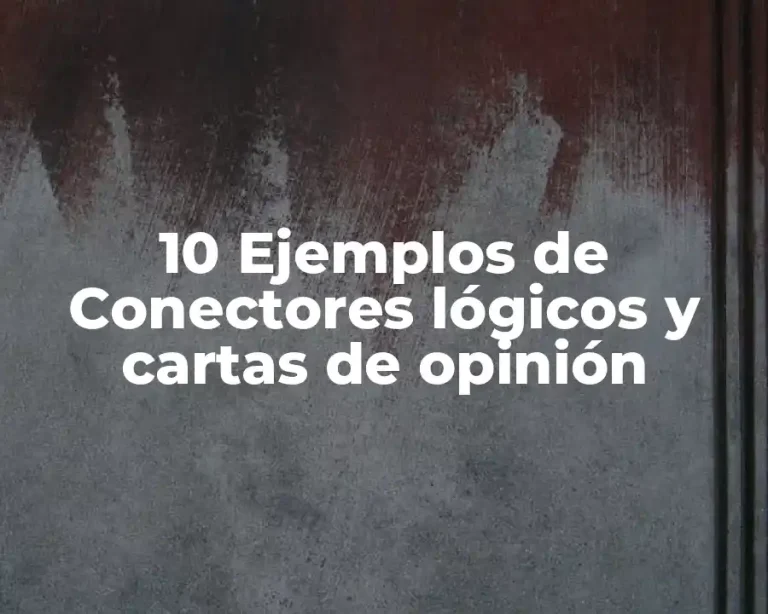 10 Ejemplos de Conectores lógicos y cartas de opinión