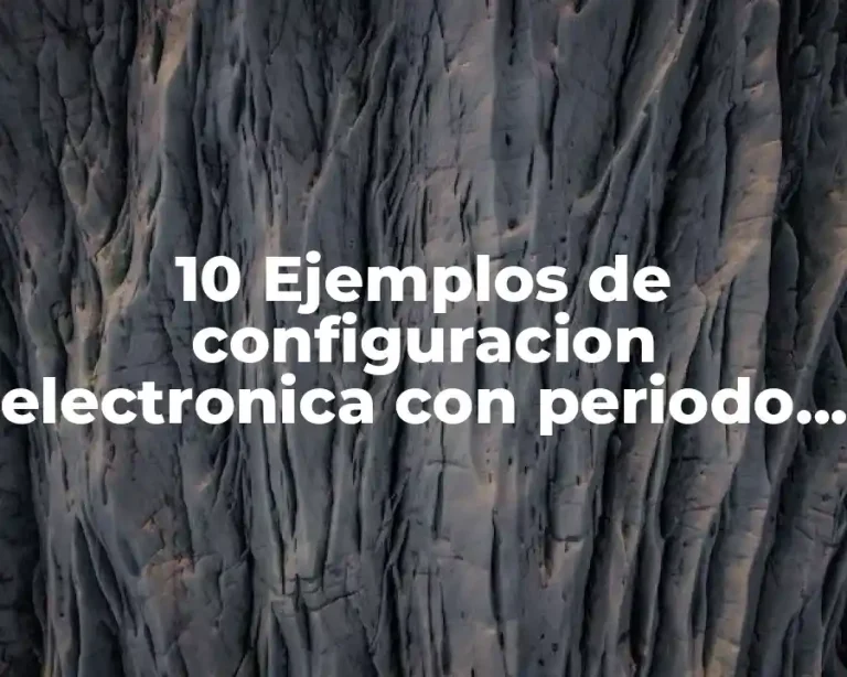 10 Ejemplos de configuracion electronica con periodo y grupo
