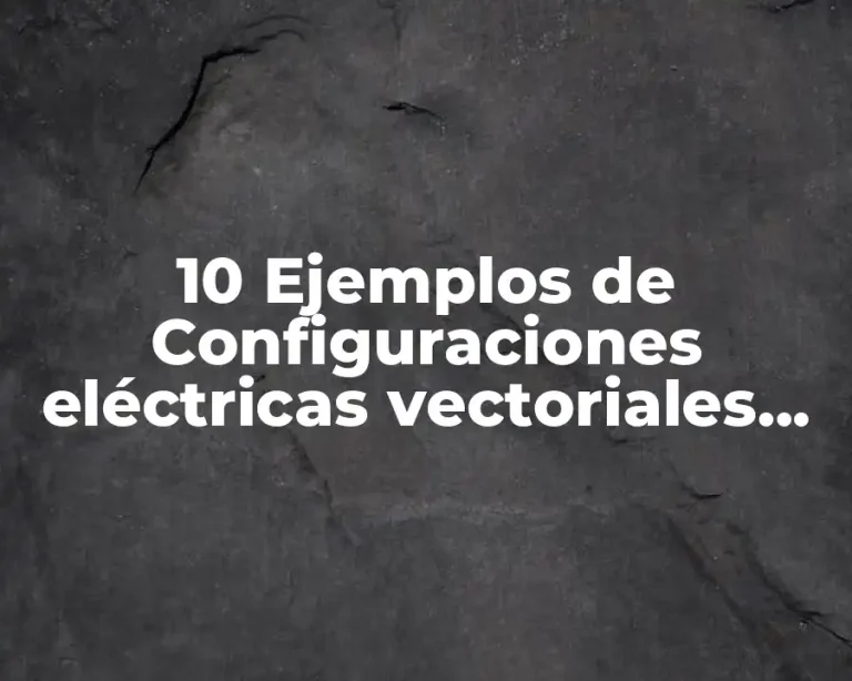 10 Ejemplos de Configuraciones eléctricas vectoriales compactas y simples
