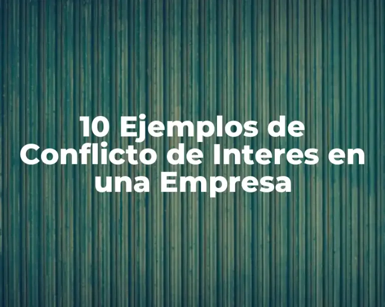 10 Ejemplos de Conflicto de Interes en una Empresa