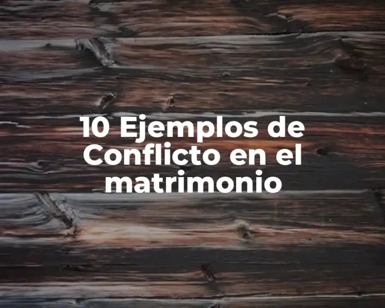 10 Ejemplos de Conflicto en el matrimonio