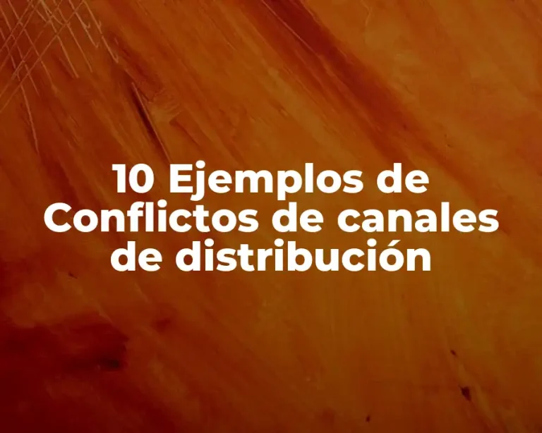 10 Ejemplos de Conflictos de canales de distribución