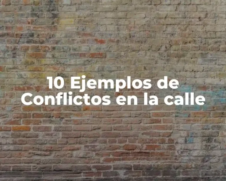 10 Ejemplos de Conflictos en la calle