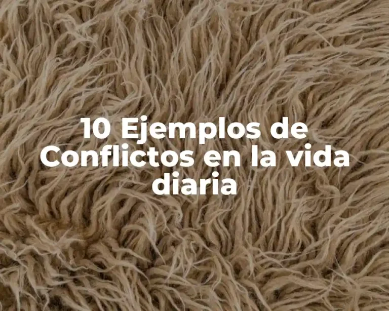 10 Ejemplos de Conflictos en la vida diaria