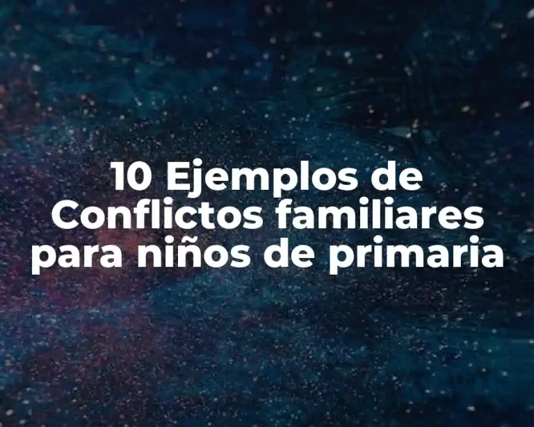 10 Ejemplos de Conflictos familiares para niños de primaria