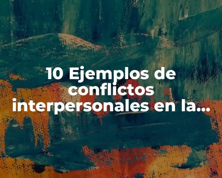 10 Ejemplos de conflictos interpersonales en la escuela
