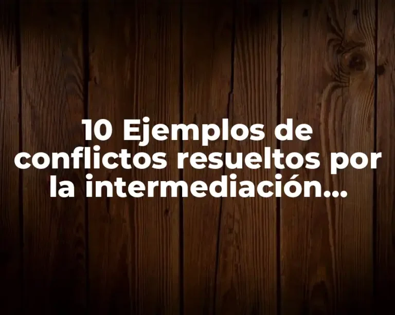 10 Ejemplos de conflictos resueltos por la intermediación financiera