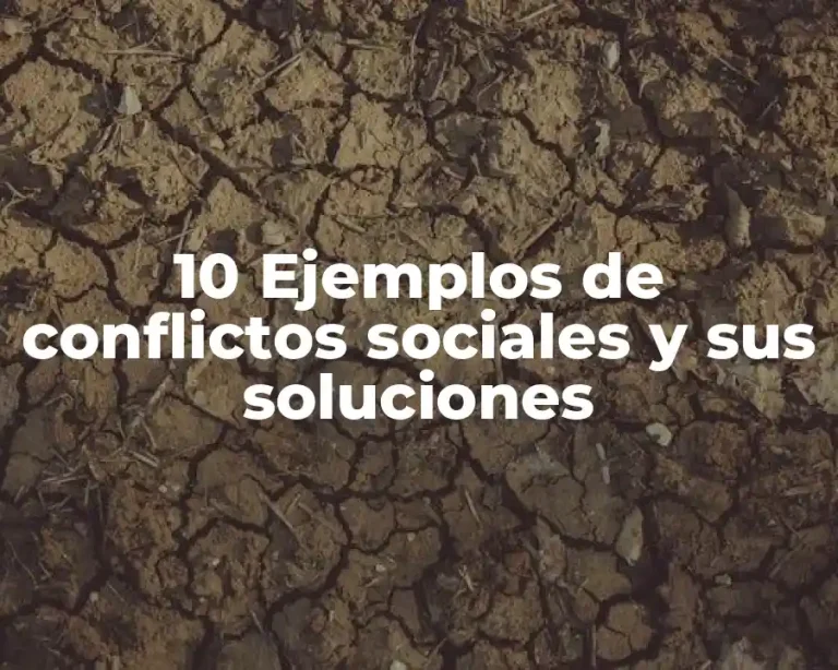 10 Ejemplos de conflictos sociales y sus soluciones