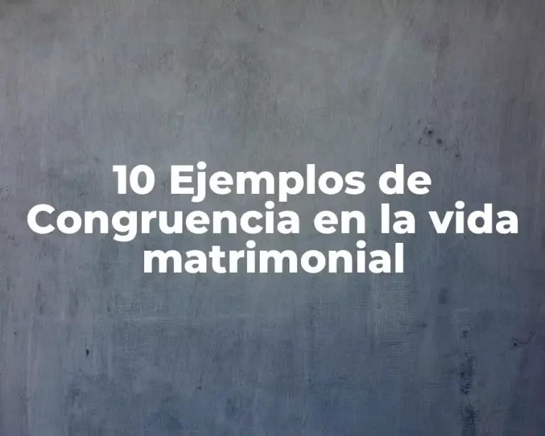 10 Ejemplos de Congruencia en la vida matrimonial
