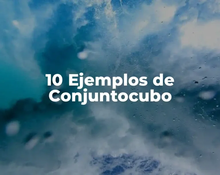 10 Ejemplos de Conjuntocubo