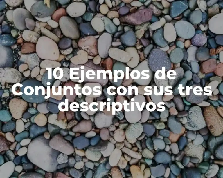 10 Ejemplos de Conjuntos con sus tres descriptivos