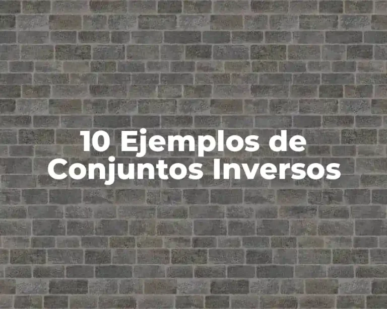 10 Ejemplos de Conjuntos Inversos