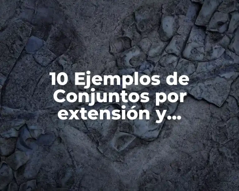 10 Ejemplos de Conjuntos por extensión y comprensión para secundaria