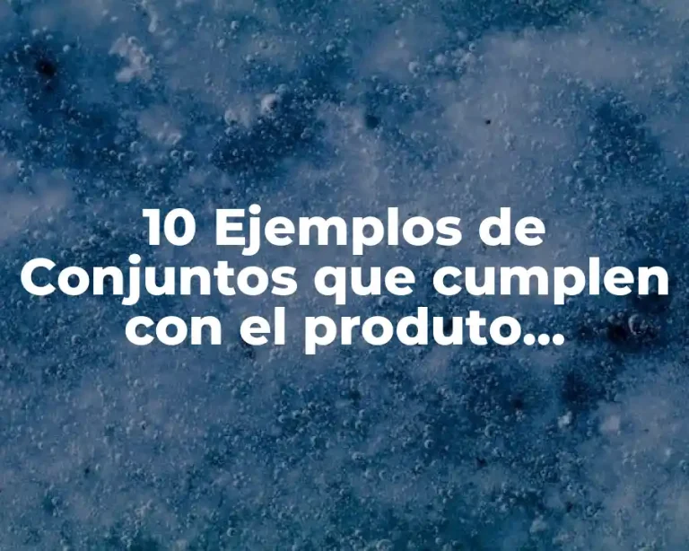 10 Ejemplos de Conjuntos que cumplen con el produto cartesiano