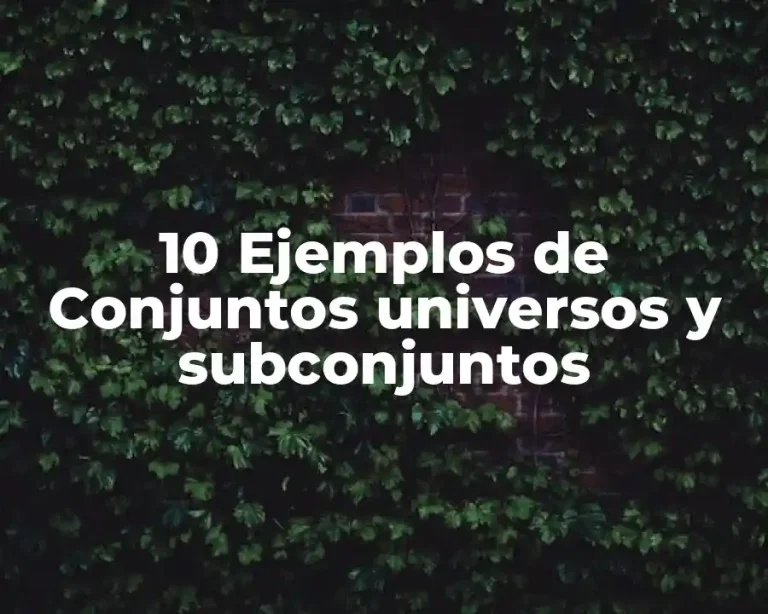 10 Ejemplos de Conjuntos universos y subconjuntos
