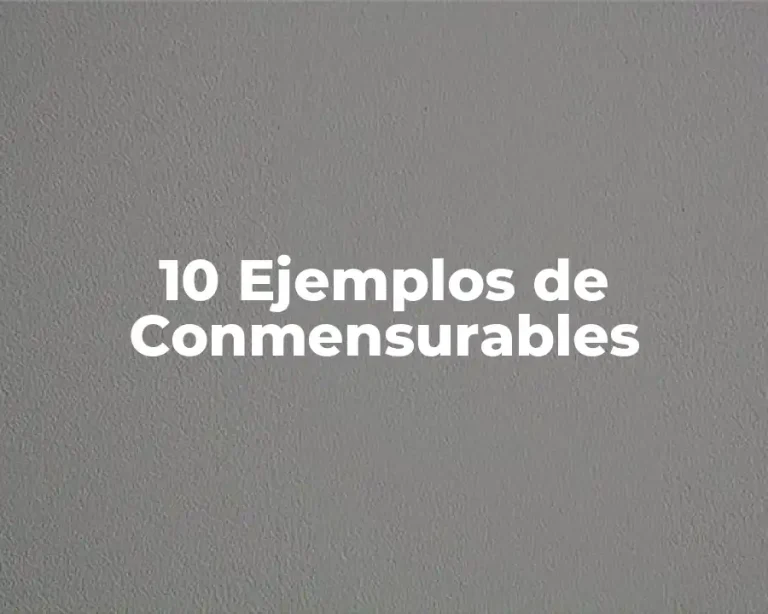 10 Ejemplos de Conmensurables