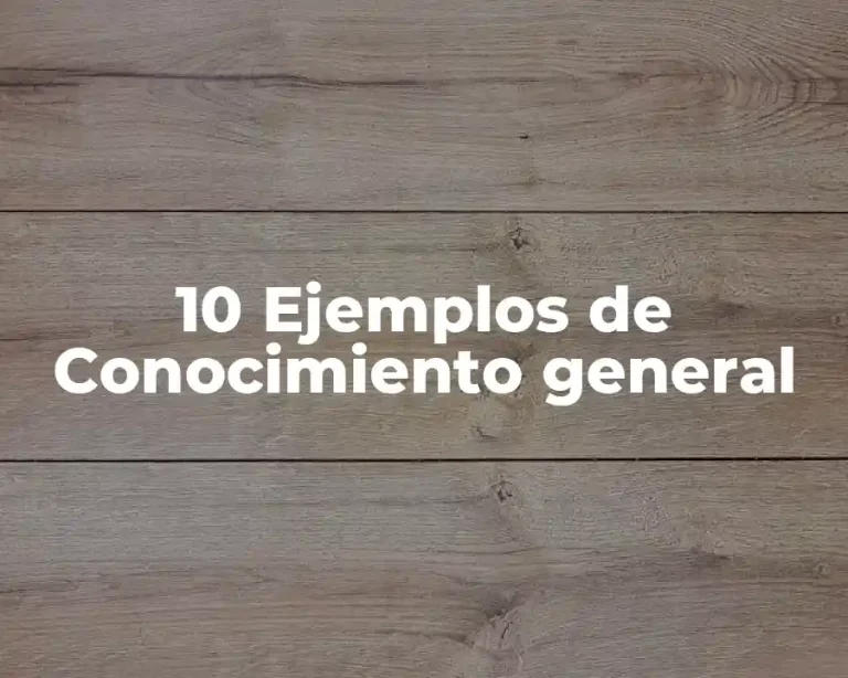 10 Ejemplos de Conocimiento general