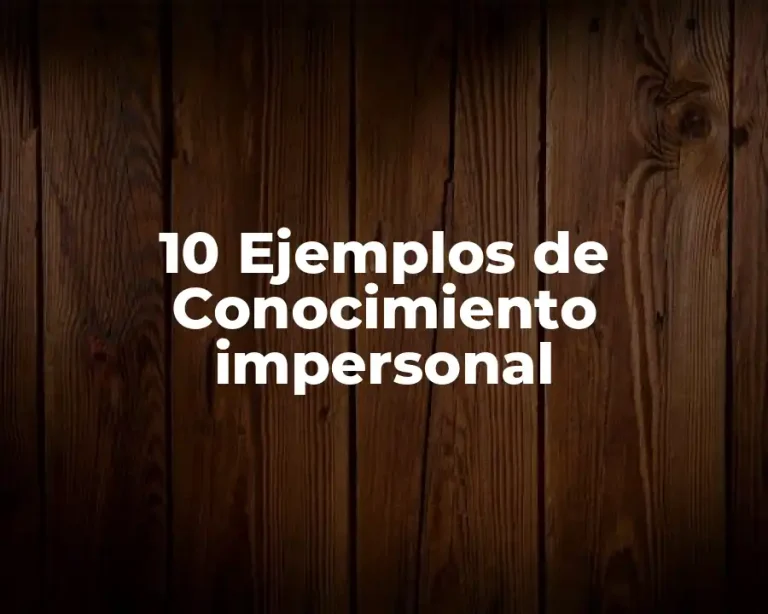 10 Ejemplos de Conocimiento impersonal