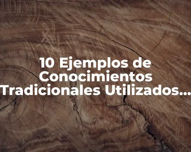 10 Ejemplos de Conocimientos Tradicionales Utilizados en Turismo
