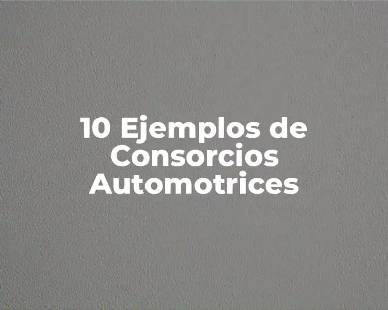 10 Ejemplos de Consorcios Automotrices