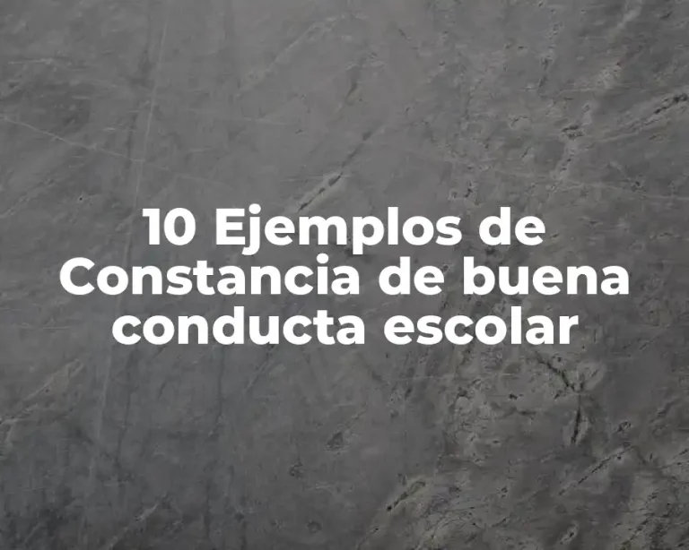 10 Ejemplos de Constancia de buena conducta escolar
