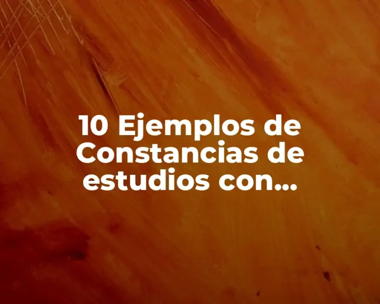 10 Ejemplos de Constancias de estudios con calificaciones