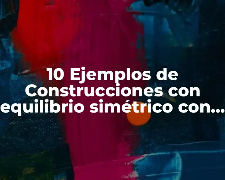 10 Ejemplos de Construcciones con equilibrio simétrico con autor