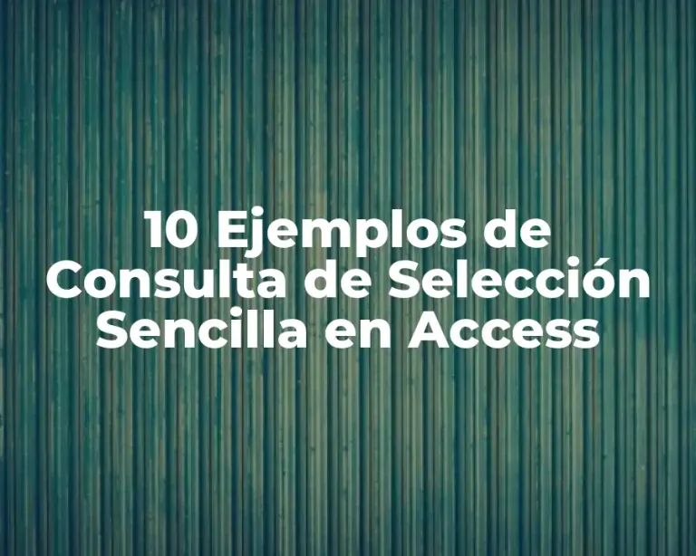 10 Ejemplos de Consulta de Selección Sencilla en Access