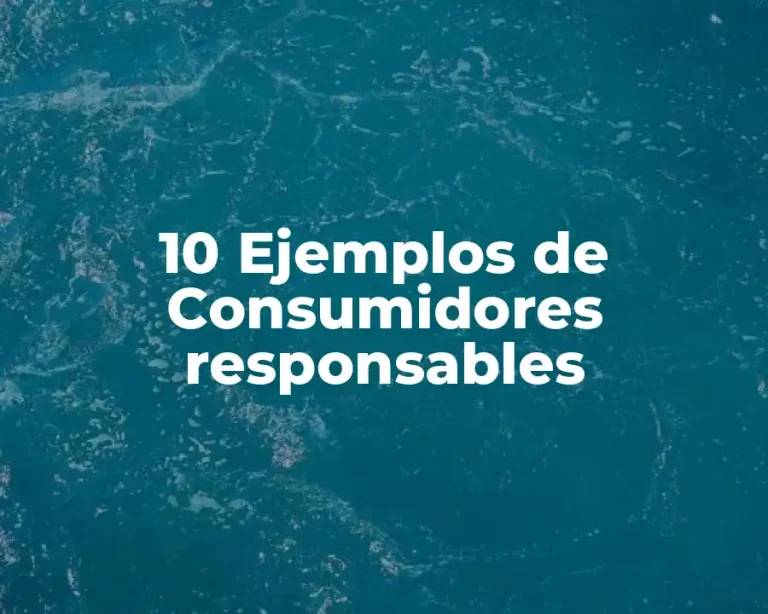 10 Ejemplos de Consumidores responsables