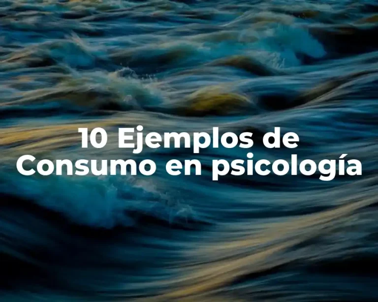 10 Ejemplos de Consumo en psicología
