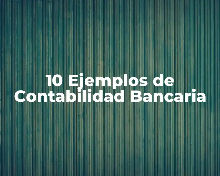 10 Ejemplos de Contabilidad Bancaria