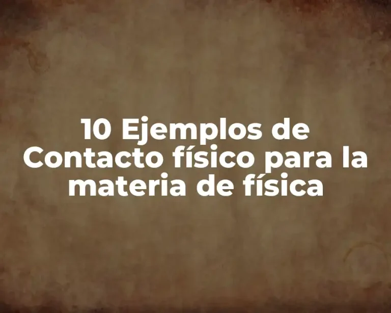 10 Ejemplos de Contacto físico para la materia de física
