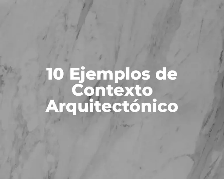 10 Ejemplos de Contexto Arquitectónico